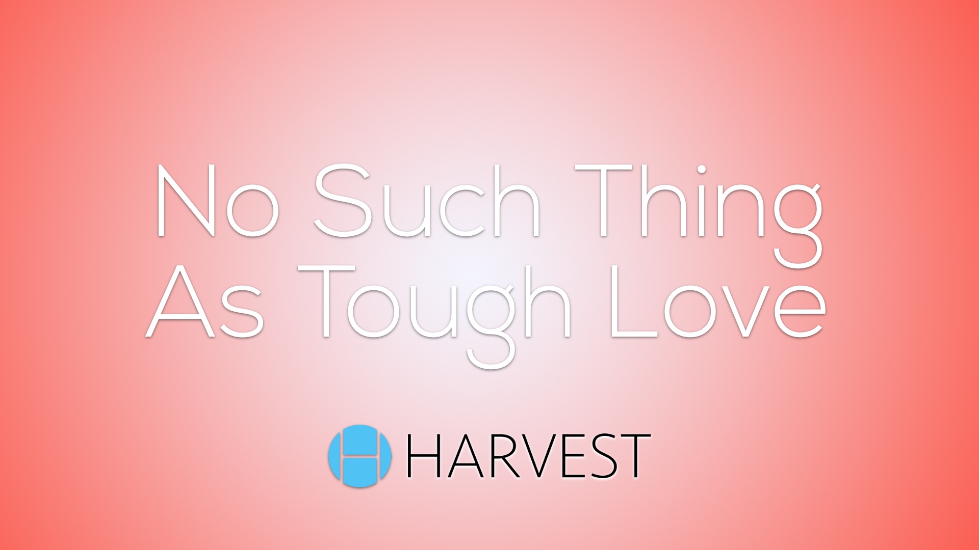 No Such Thing As Tough Love