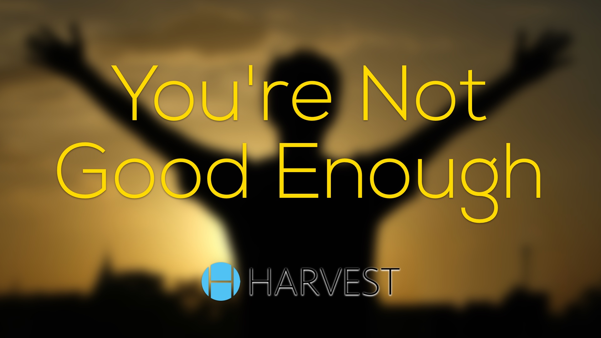 You’re Not Good Enough