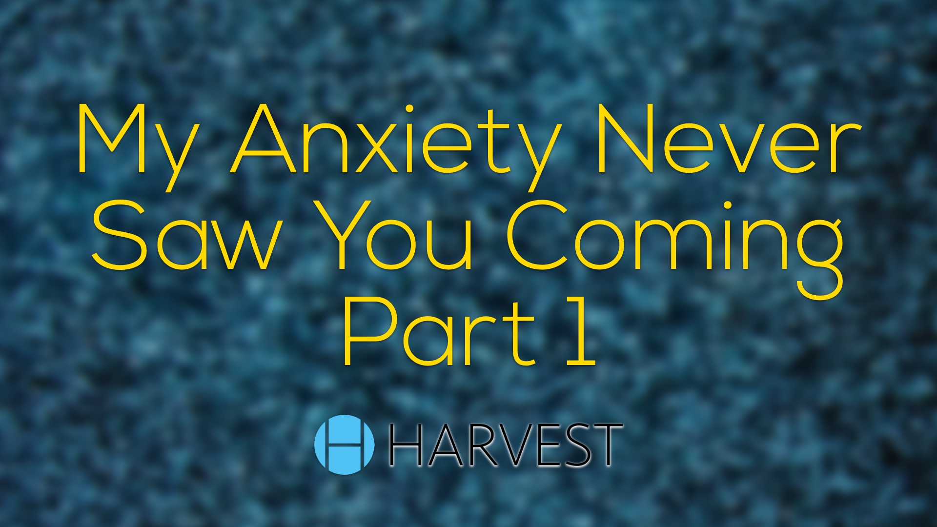 My Anxiety Never Saw You Coming – Part 1