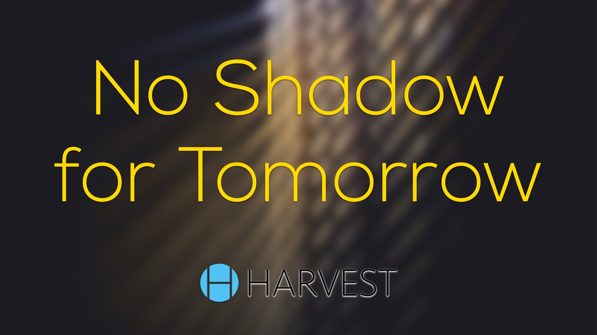 No Shadow for Tomorrow