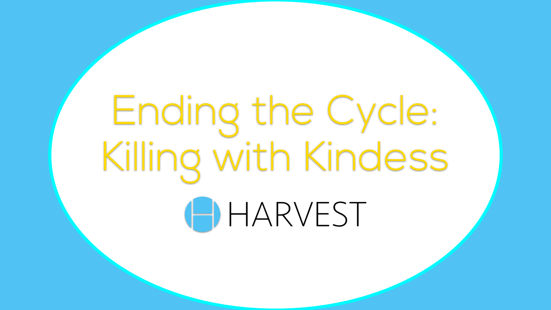 Ending the Cycle: Killing with Kindness