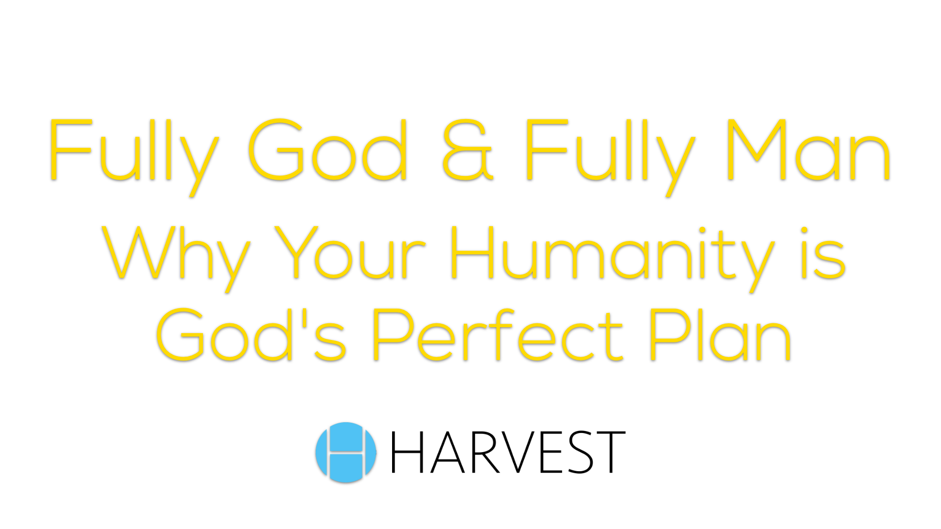 Fully God & Fully Man: Why Your Humanity is God’s Perfect Plan