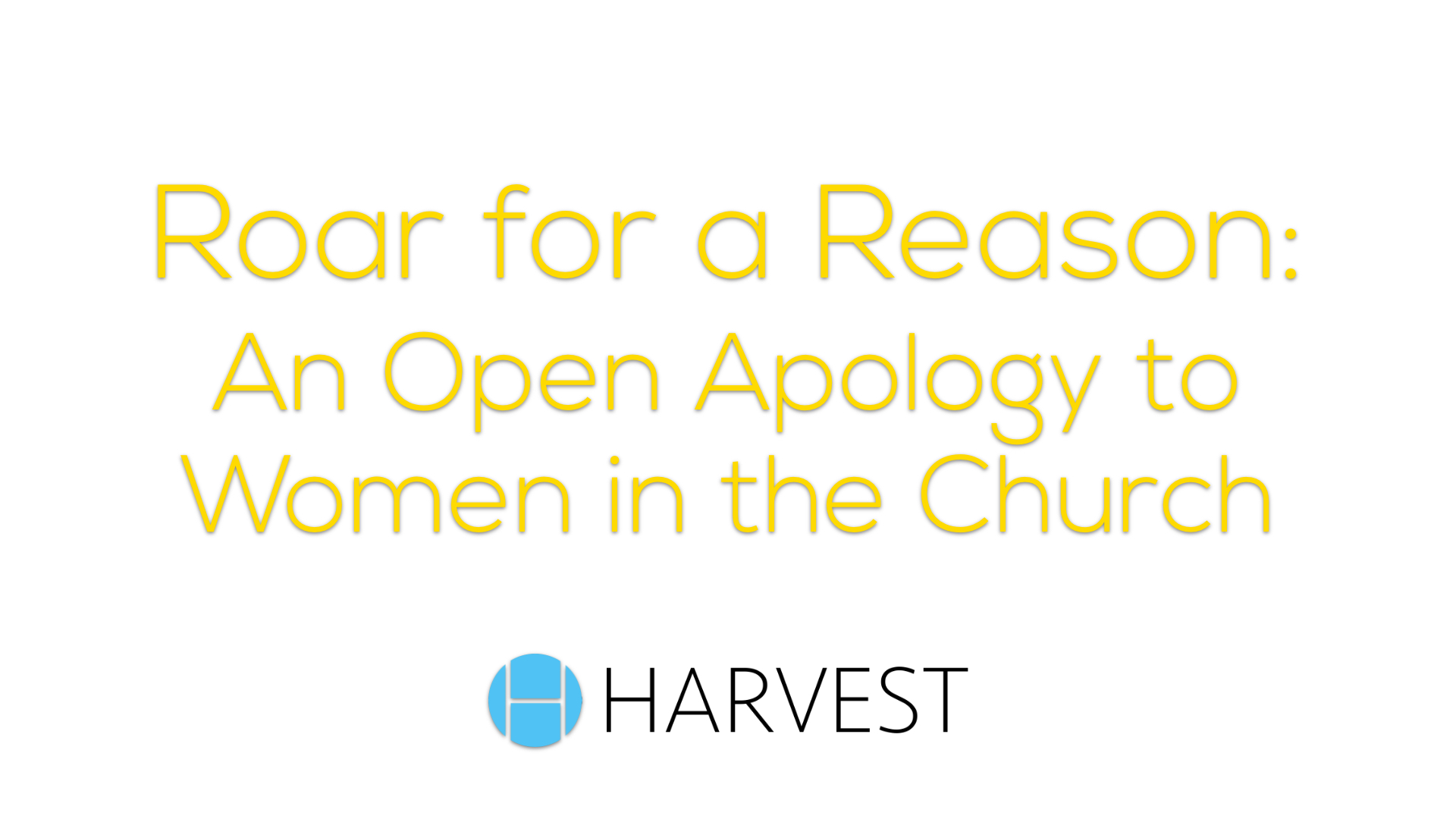 Roar for a Reason: An Open Apology to Women in the Church