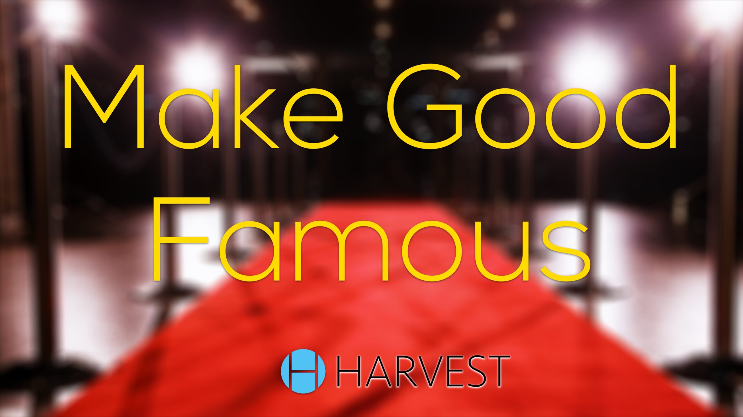Make Good Famous