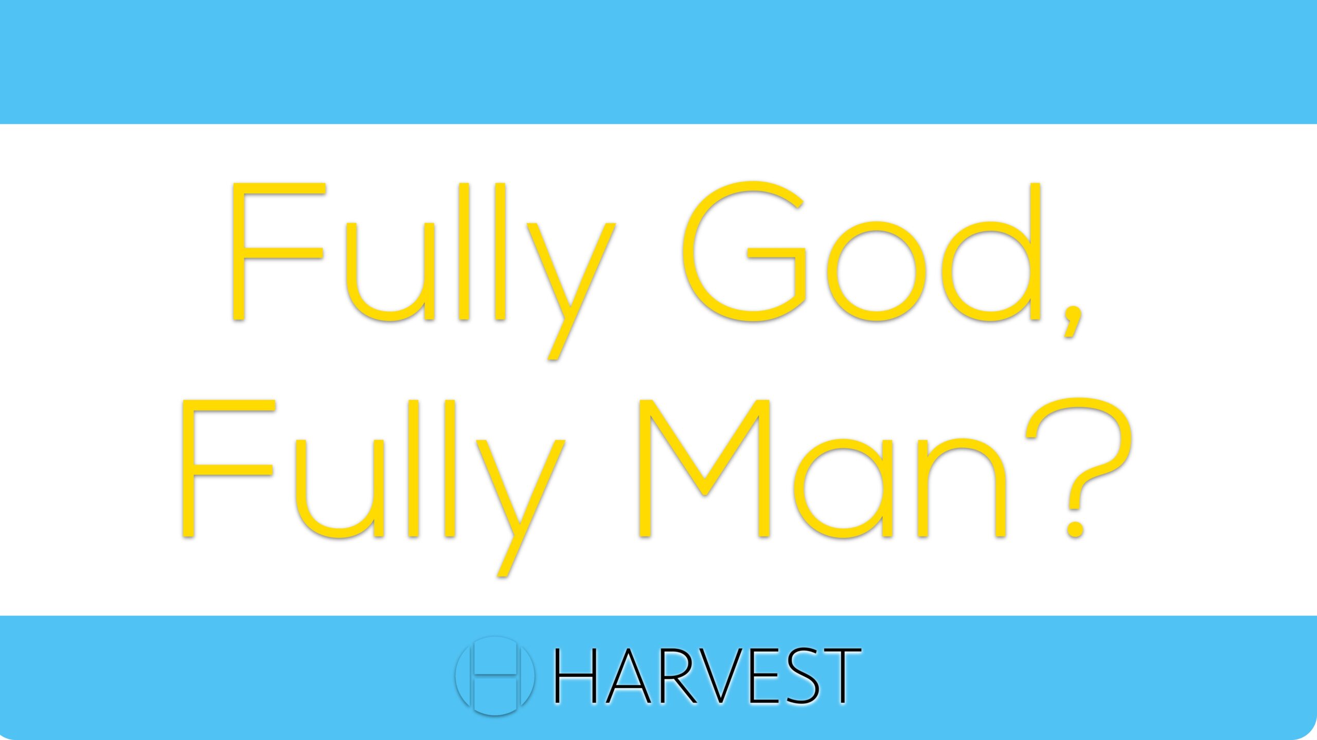 Fully God, Fully Man?