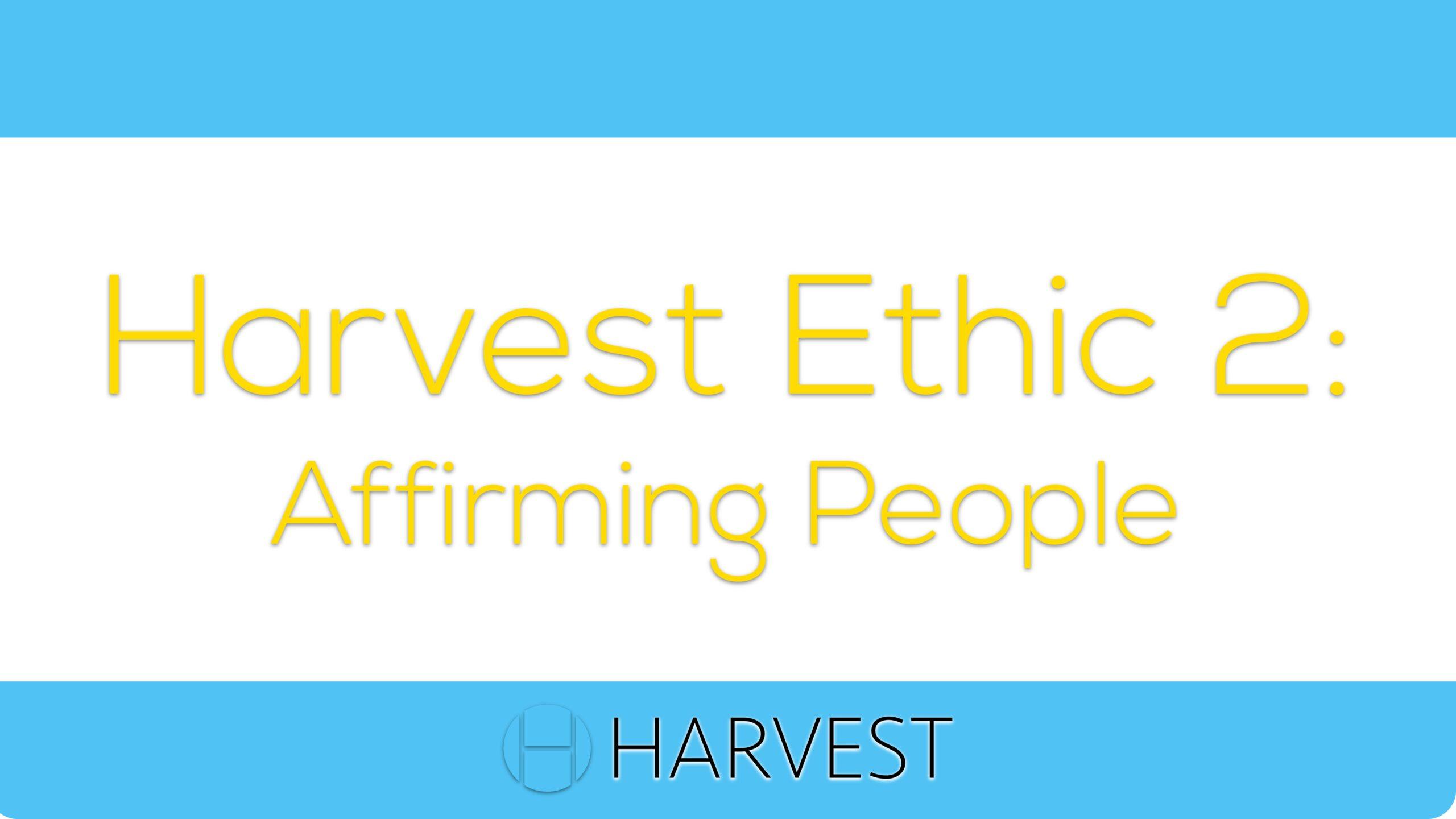 Harvest Ethic 2: Affirming People